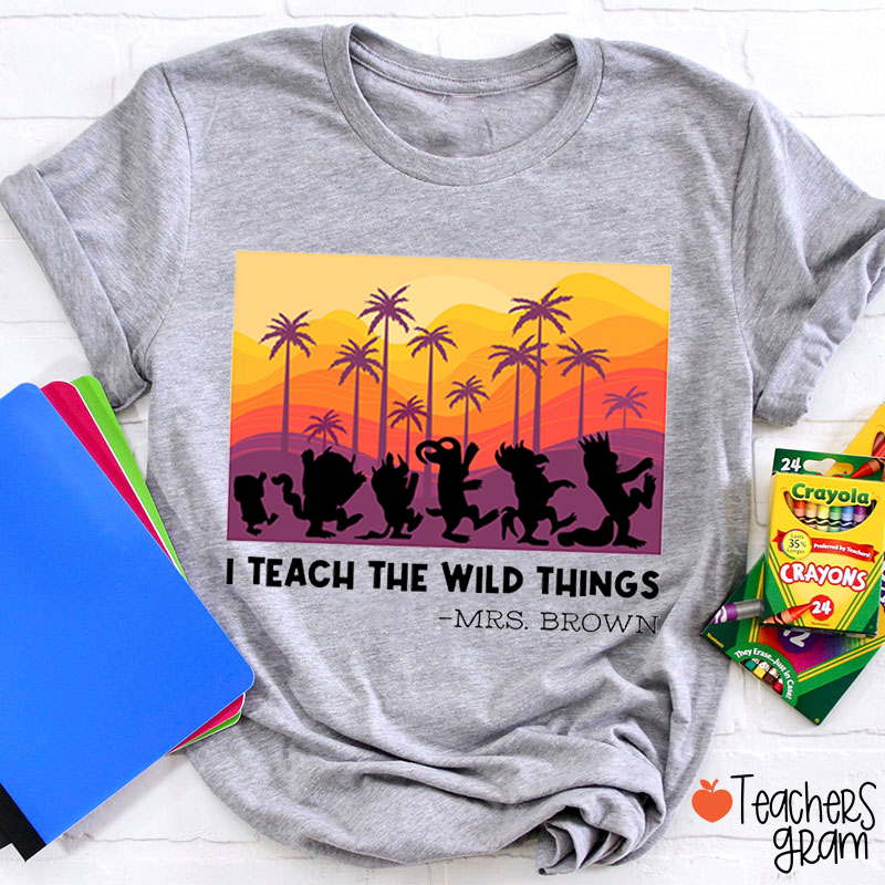 Personalized Name Teach The Wild Things Colorful Background Teacher T-Shirt