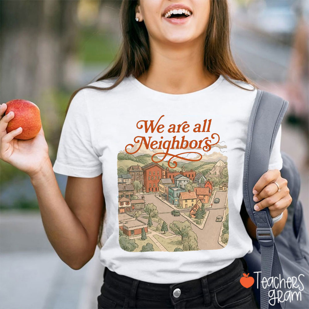 We Are Neighbors Keep The Immigrants Teacher T-Shirt