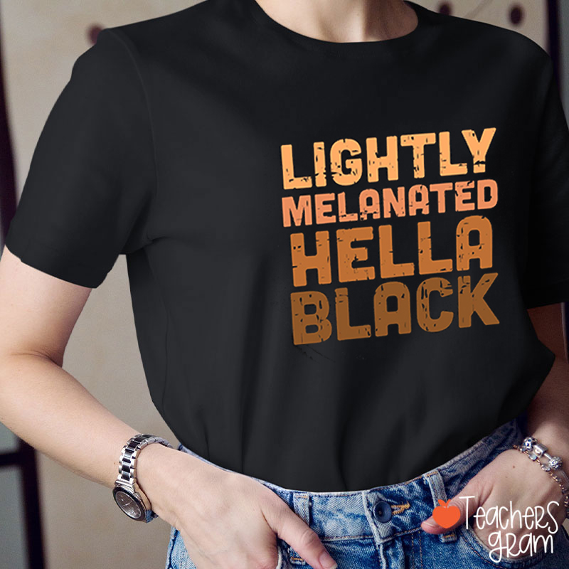 Lightly Melanated Hella Black Teacher T-Shirt