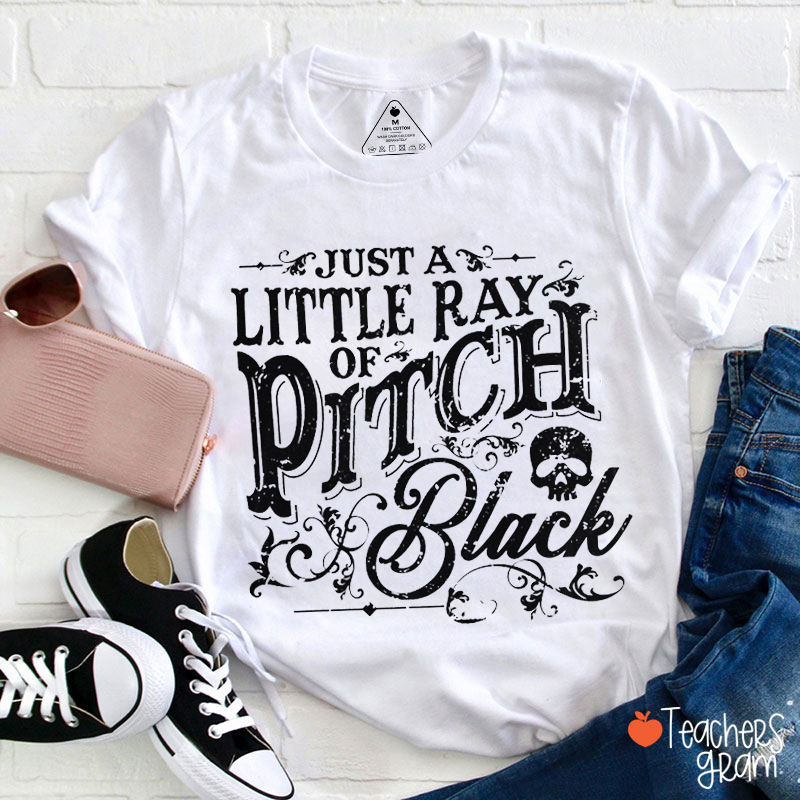 Just Little Ray Of Pitch Black Teacher T-Shirt