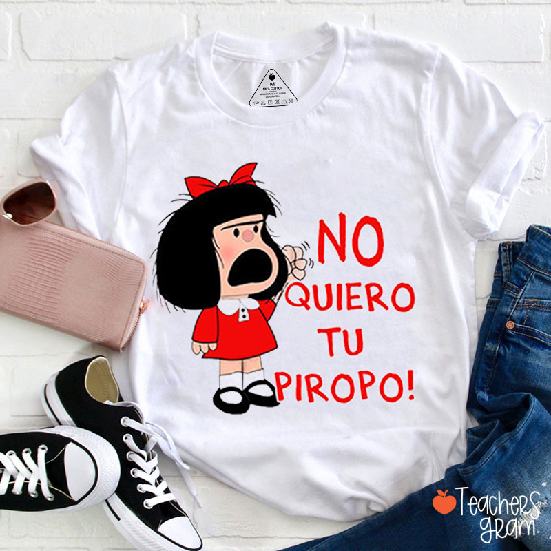 No Quiero Tu Piropo Spanish Teacher T-Shirt