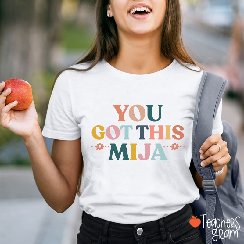 You Got This Mija Spanish Teacher T-Shirt
