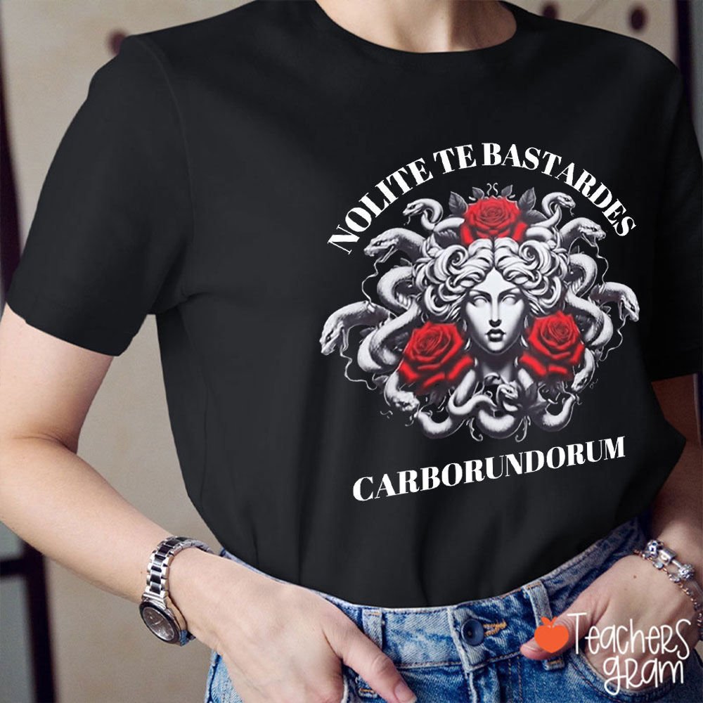 Nolite Te Bastardes Carborundorum Medusa Teacher T-Shirt