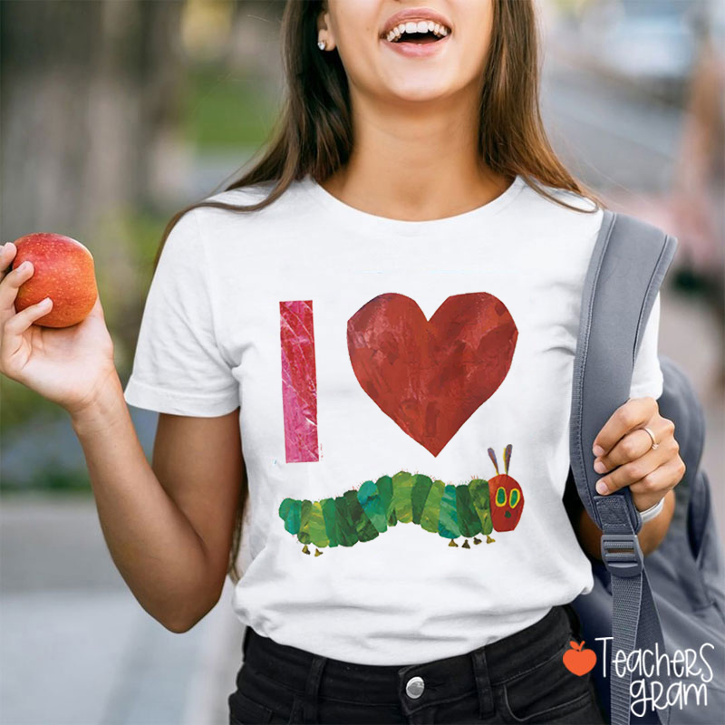 I Love The Very Hungry Caterpillar Teacher T-Shirt