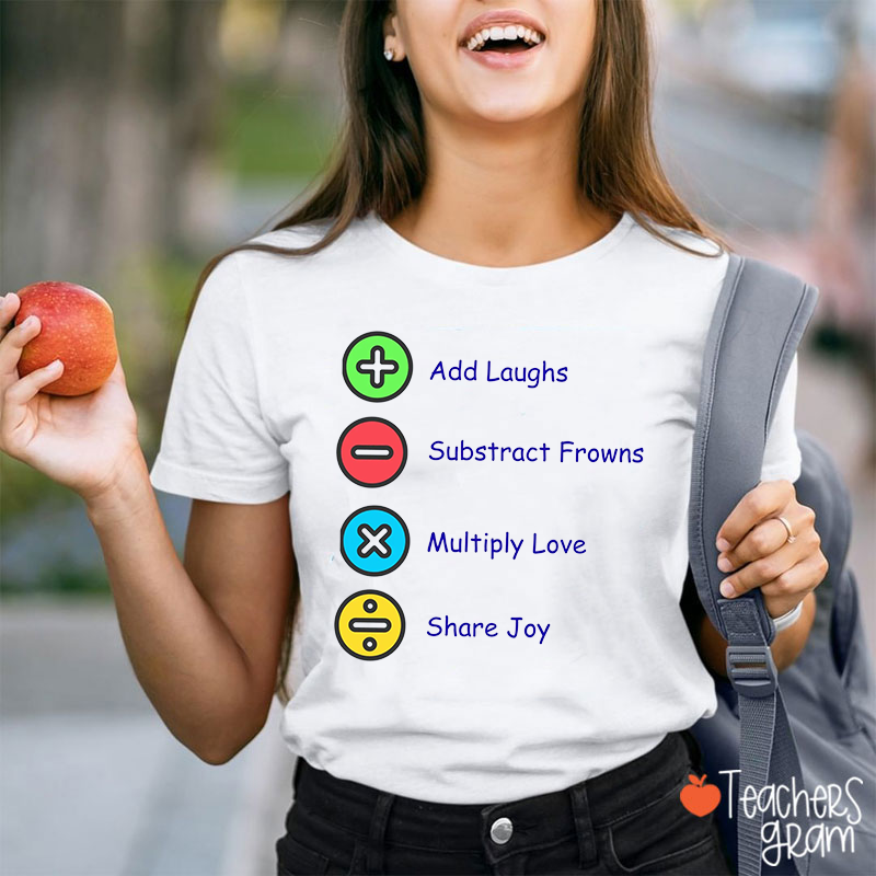 Add Laughs Subtract Frowns Multiply Love Share Joy Teacher T-Shirt