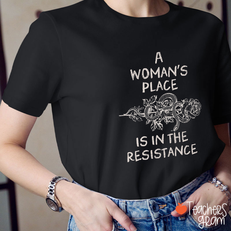 A Woman's Place Is In The Resistance Teacher T-Shirt