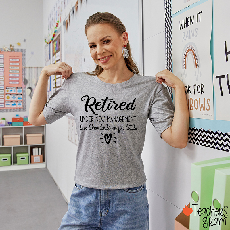 Retired Under New Management Teacher T-Shirt