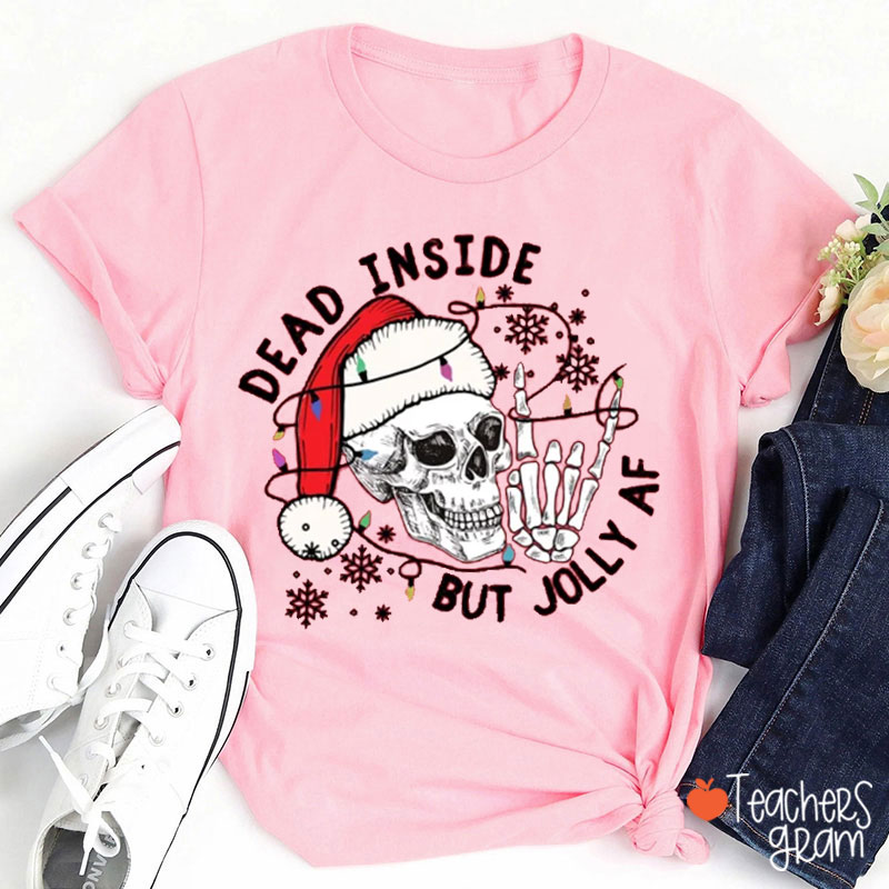 Dead Inside But Jolly AF Teacher T-Shirt
