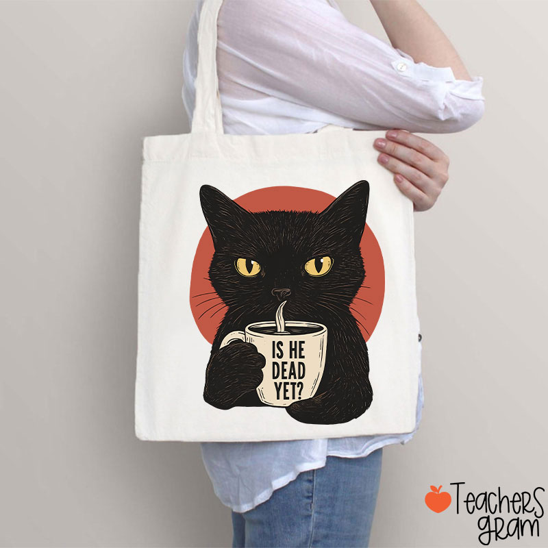 Is He Dead Yet Teacher Tote Bag