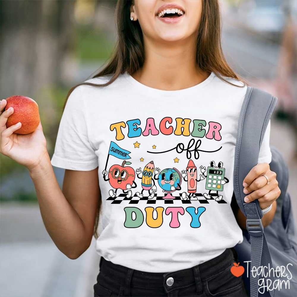 Teacher Off Duty For Summer Teacher T-Shirt