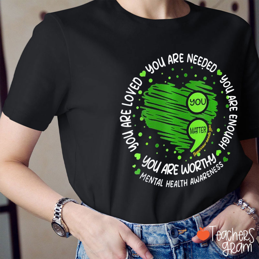 You Are Loved You Are Needed You Matter Teacher T-Shirt