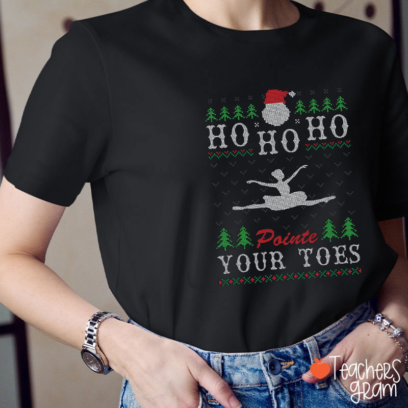 Ho Ho Ho Pointe Your Toes Teacher T-Shirt