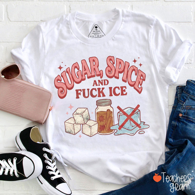 Sugar Spice And Fxxk Ice Teacher T-Shirt