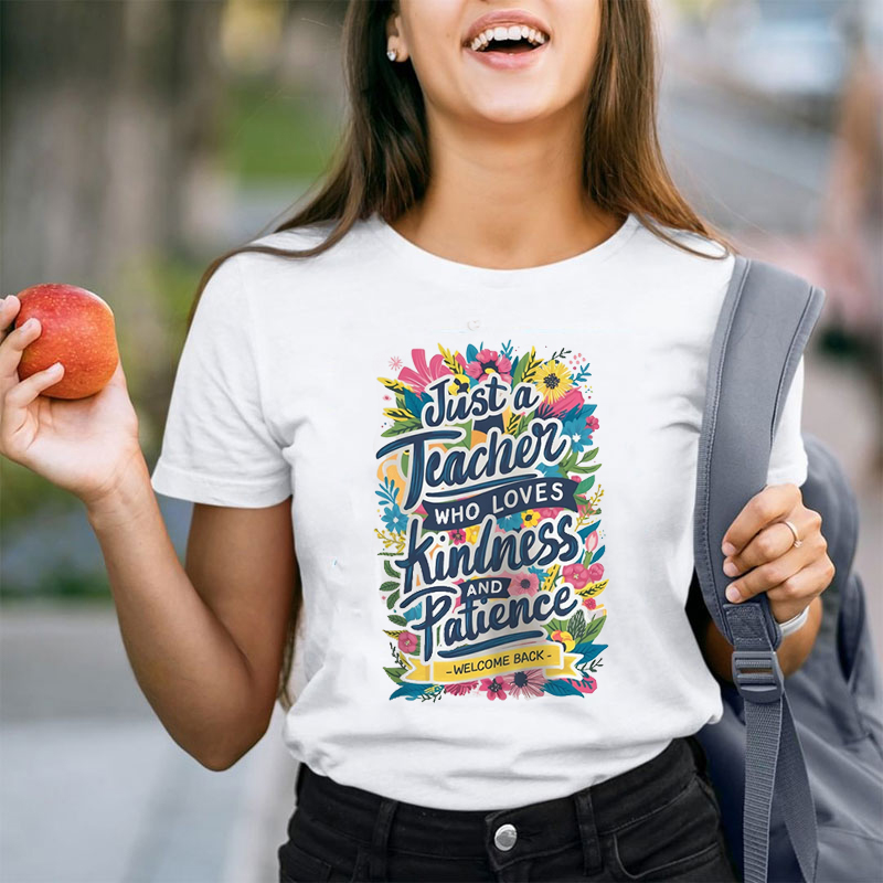 Just a Teacher Who Loves Kindness Patience Teacher T-Shirt