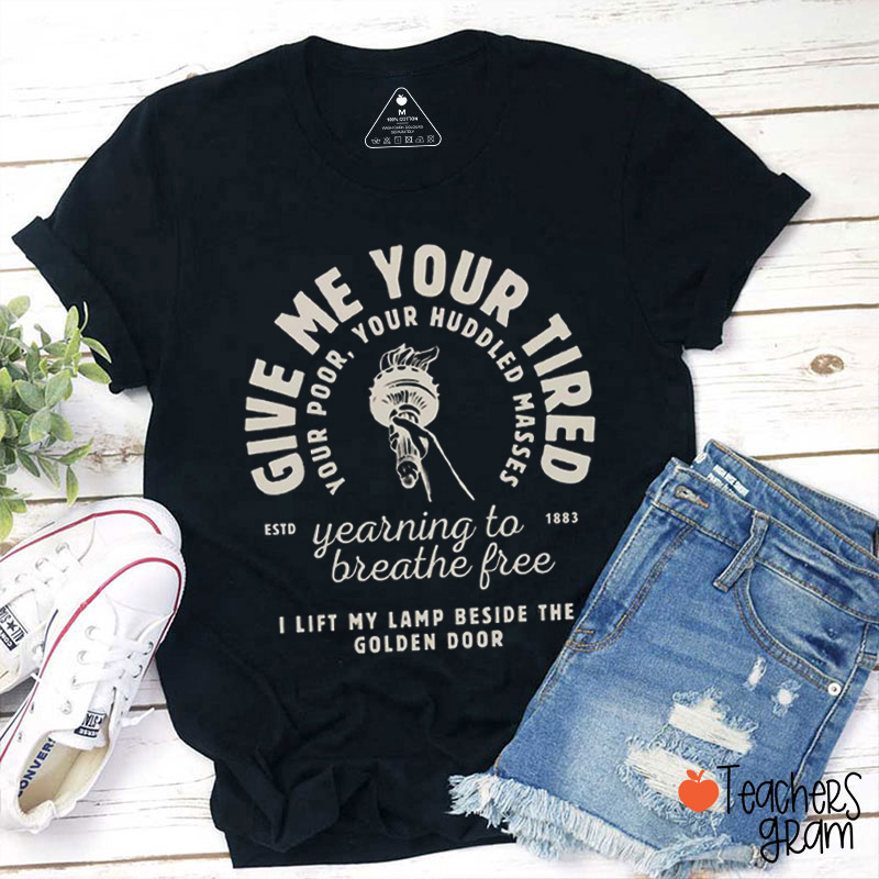Give Me Your Tired Poor Huddled Masses Teacher T-Shirt