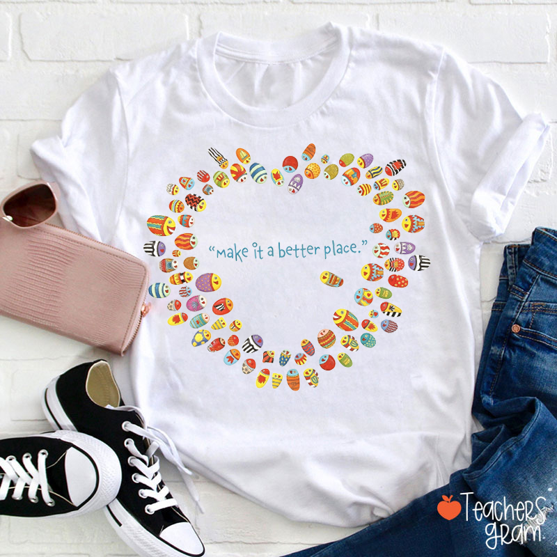 Make It A Better Place Teacher T-Shirt