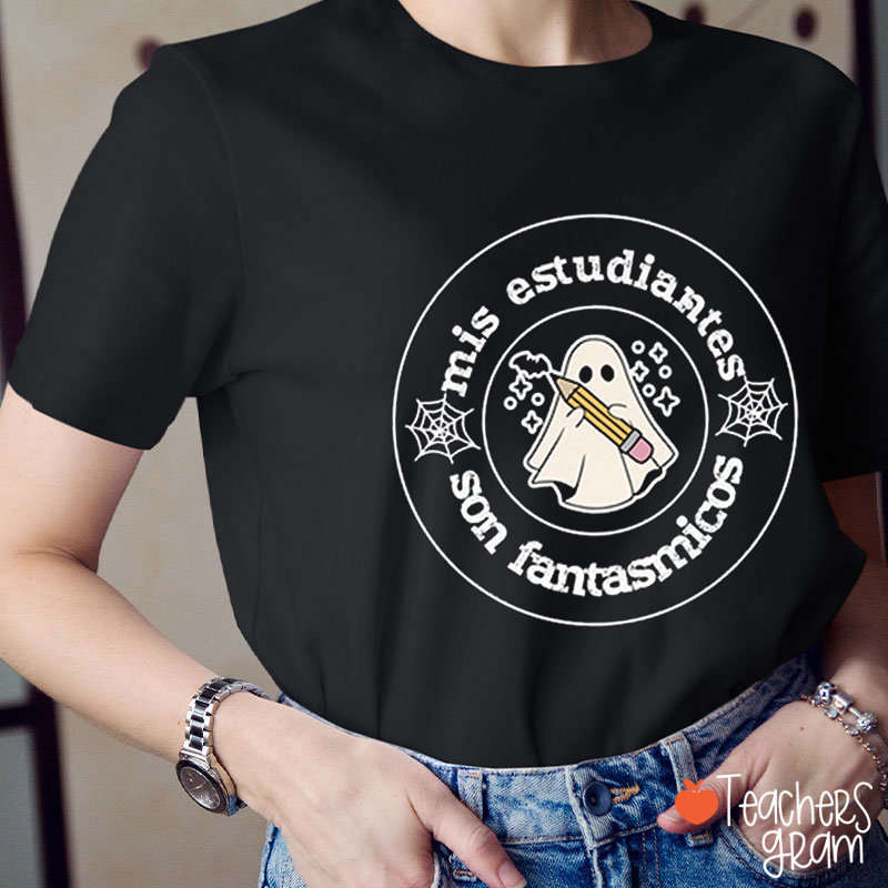 Mis Estudiantes Son Fantasmicos Spanish Teacher T-Shirt