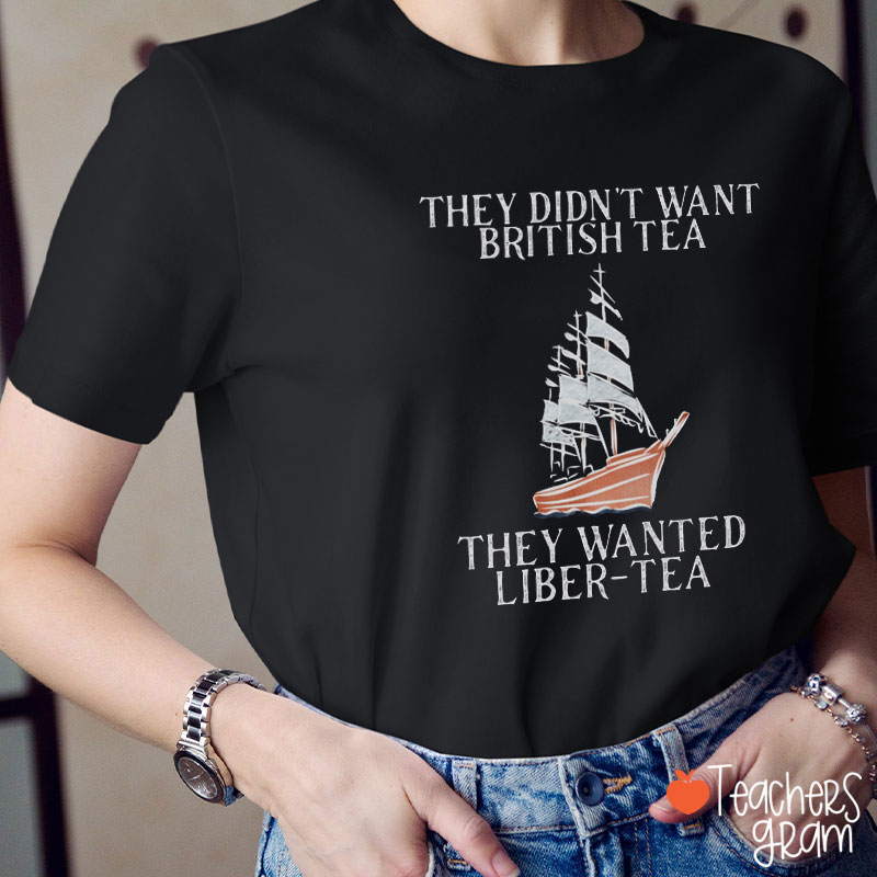 They Didn't Want British Tea Teacher T-Shirt