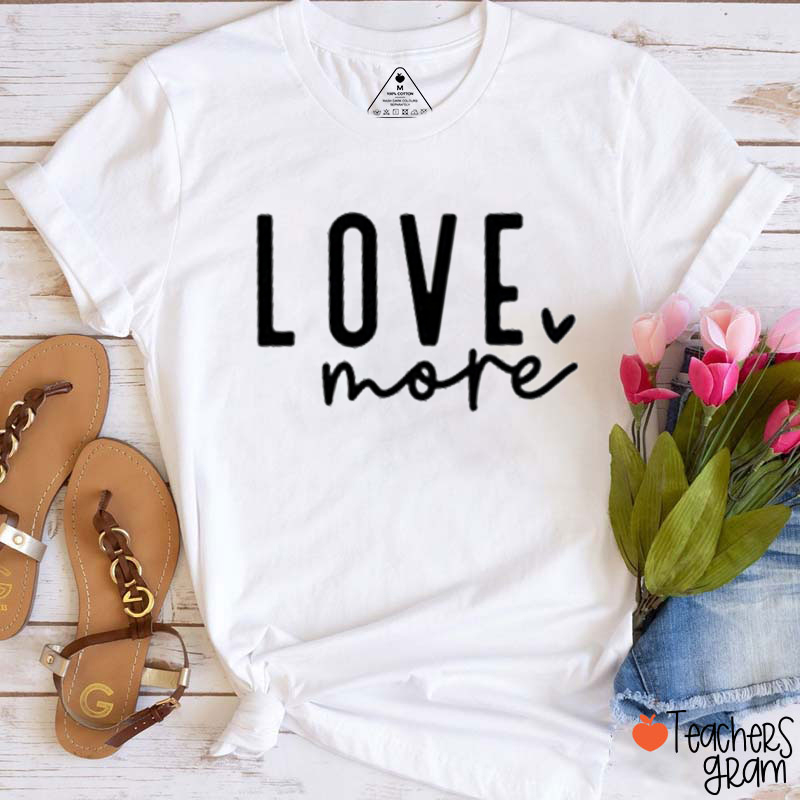 Love More Teacher T-Shirt