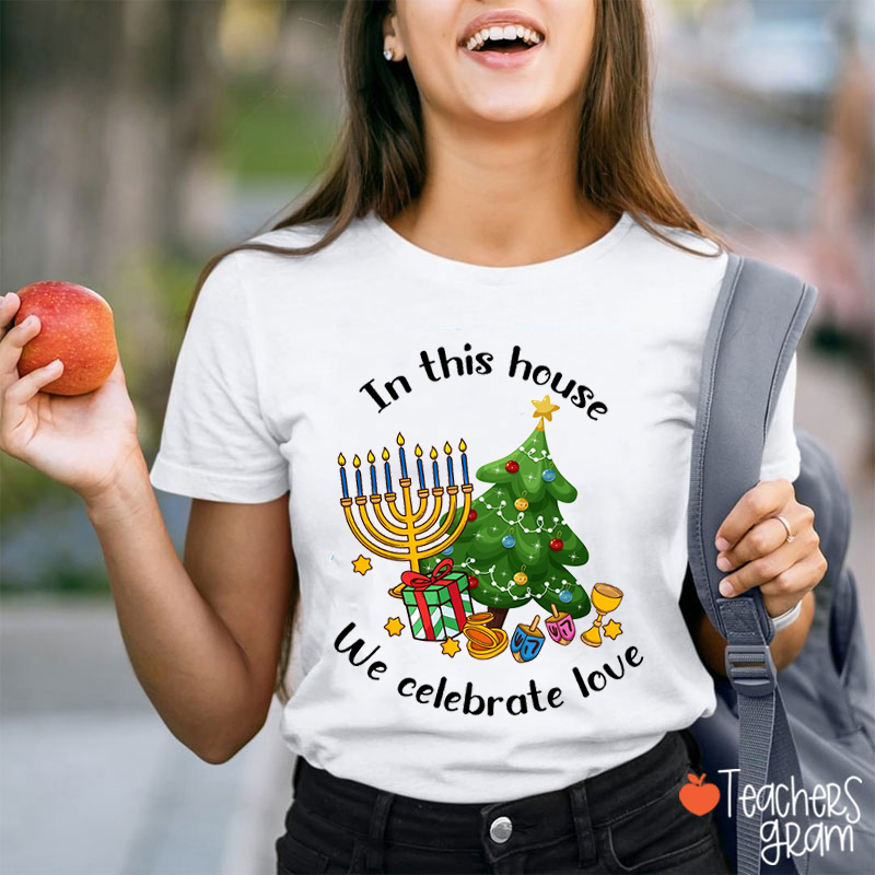 In This House We Celebrate Love Teacher T-Shirt