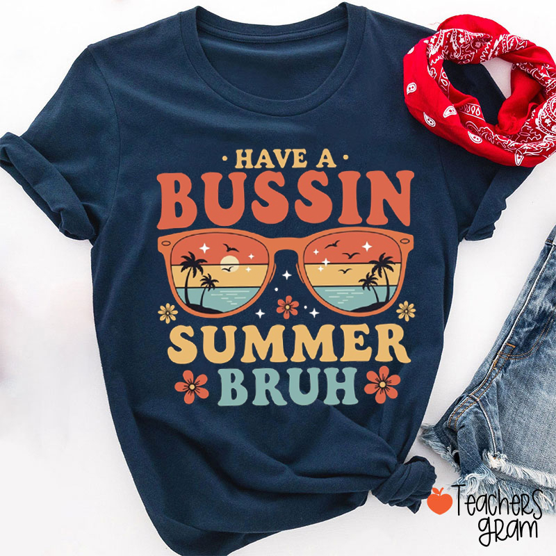 Have A Bussin Summer Bruh Teacher T-Shirt