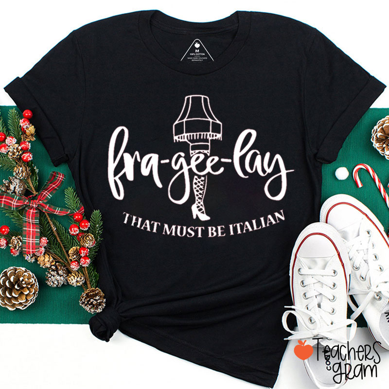 Fra Gee Lay That Must Be Italian Teacher T-Shirt