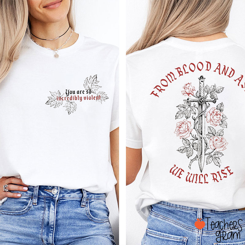 You Are So Incredibly Villeal From Blood And Ash We Will Rise Teacher Two Sided T-Shirt