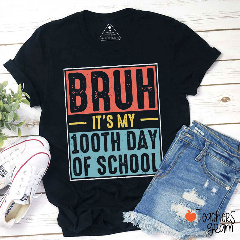 Bruh It Is My 100th Day Of School Teacher T-Shirt