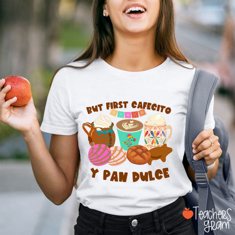 But First Cafecito Y Pan Dulce Spanish Teacher T-Shirt