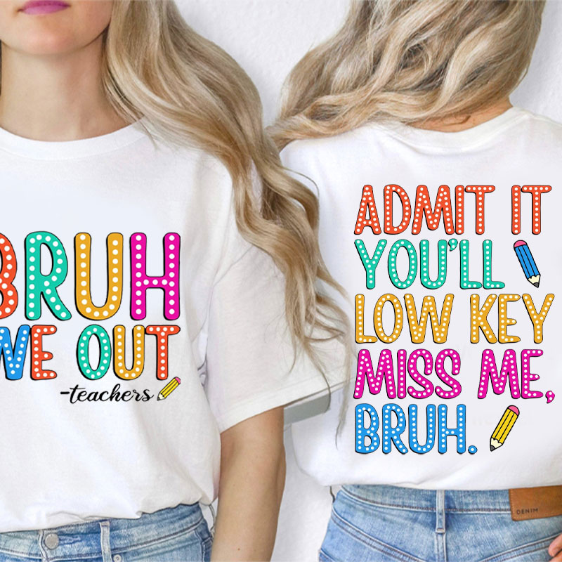 Personalized Text Bruh We Out Teacher Two Sided T-Shirt