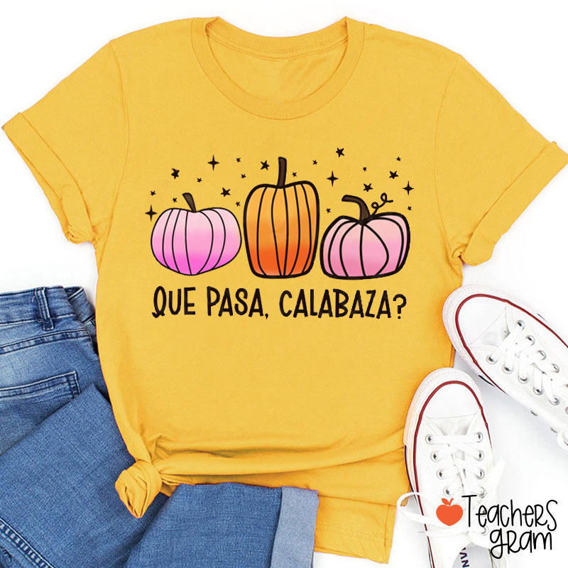 Que Pasa Calabaza Spanish Teacher T-Shirt