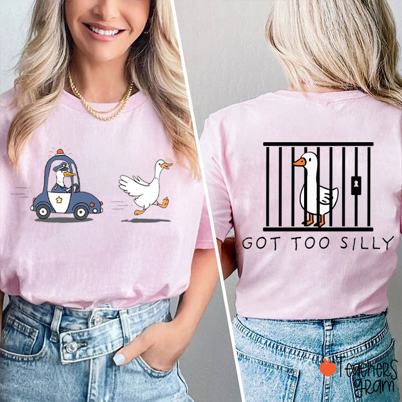 Got Too Silly Funny Teacher Two Sided T-Shirt
