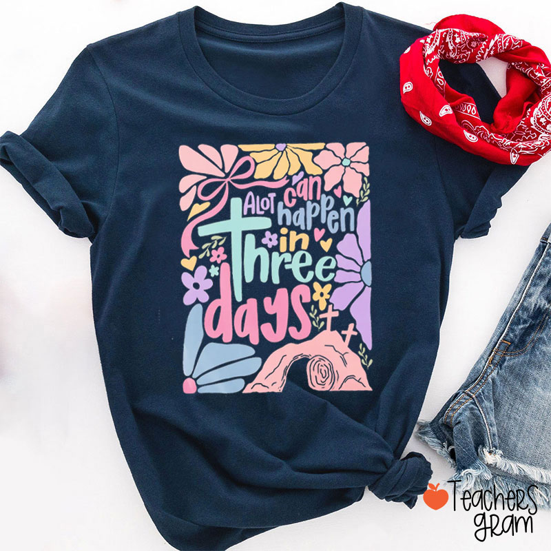 A Lot Can Happen In Three Days Teacher T-Shirt