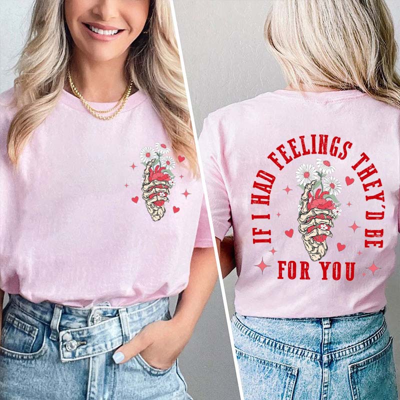 If I Had Feelings They'd Be For You Two Sided T-Shirt