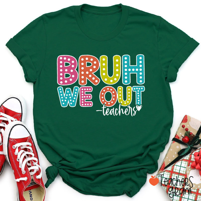 Vibrant Polka Dots Bruh We Out Teacher T-Shirt