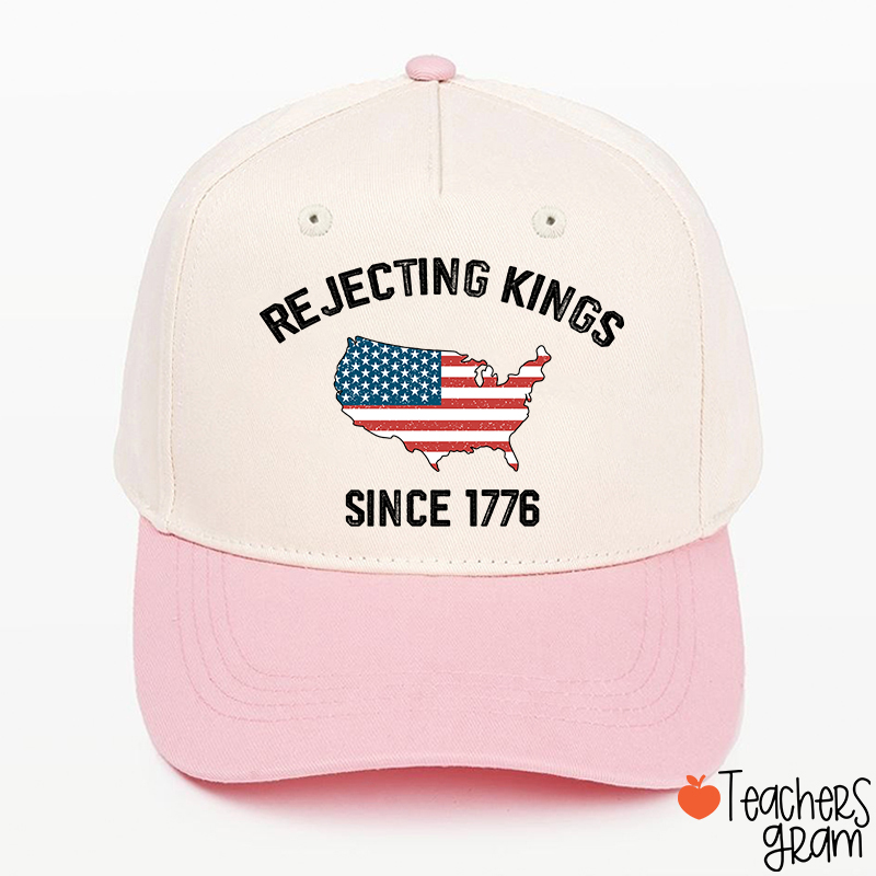 Rejecting Kings Since 1776 Teacher Baseball Cap