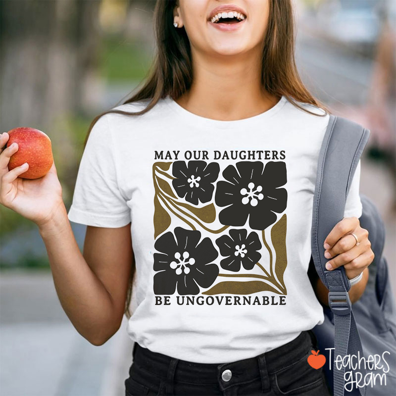 May Our Daughters Be Ungovernable Retro Floral Teacher T-Shirt