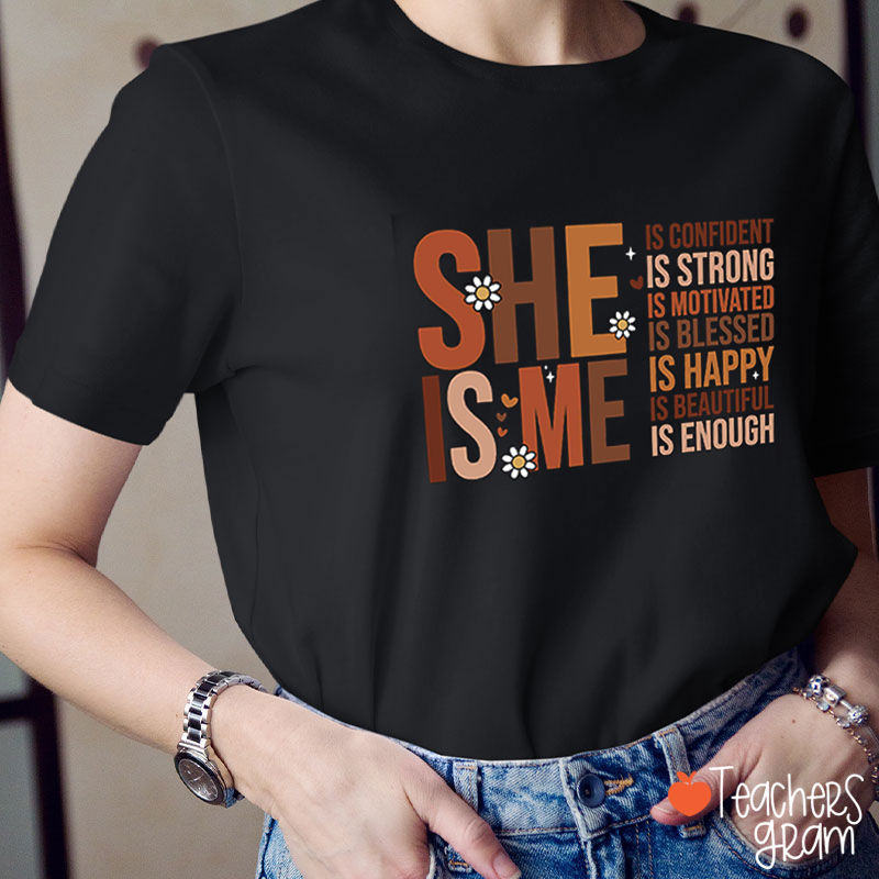 She Is Me Confident Strong Teacher T-Shirt