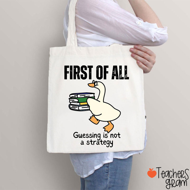 First Of All Guessing Is Not A Strategy Teacher Tote Bag