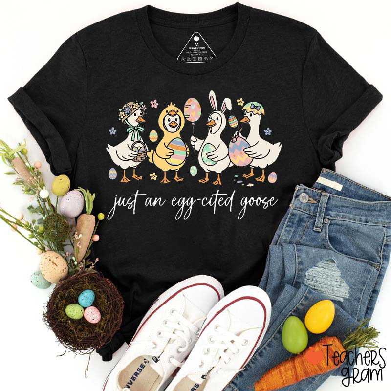 Just An Egg-Cited Goose Teacher T-Shirt