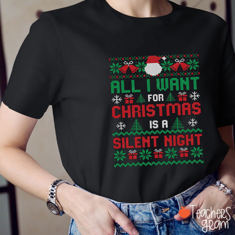 All I Want Christmas Silent Night Teacher T-Shirt