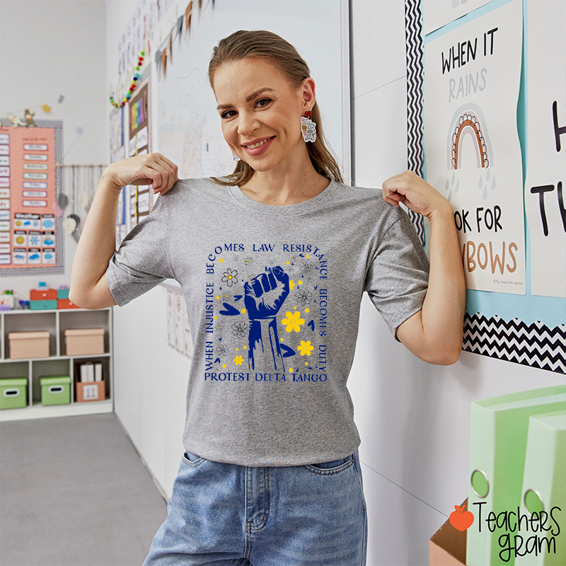 When Injustice Becomes Law Protest Delta Tango Teacher T-Shirt