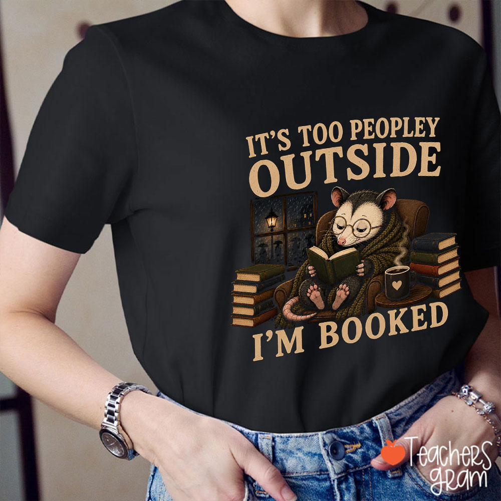 It's Too Peopley Outside I'm Booked Teacher T-Shirt