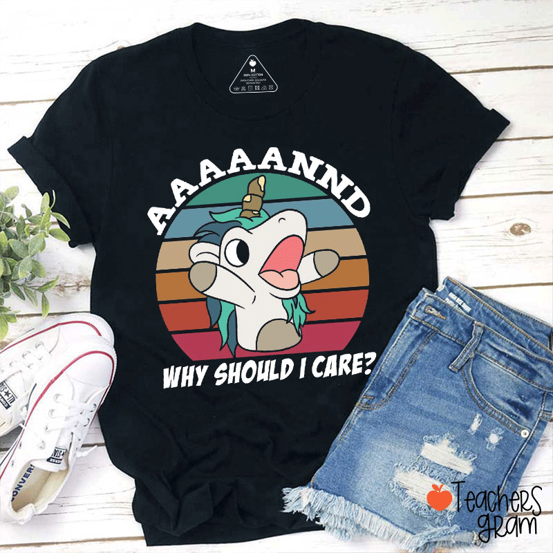 Aaaand Why Should I Care Teacher T-Shirt