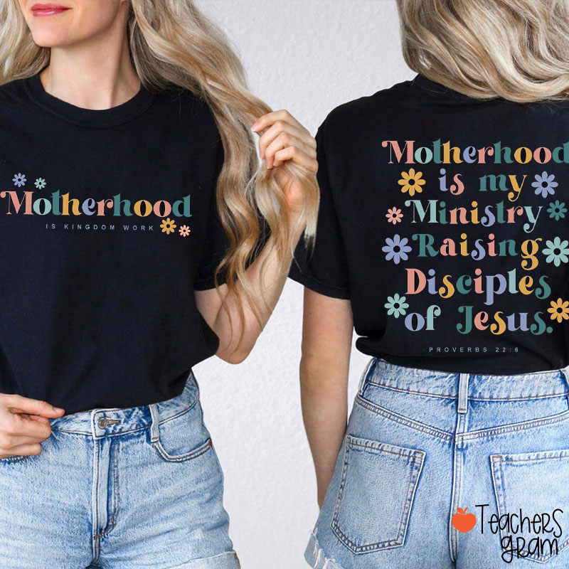 Motherhood Is Kingdom Work Teacher Two Sided T-Shirt