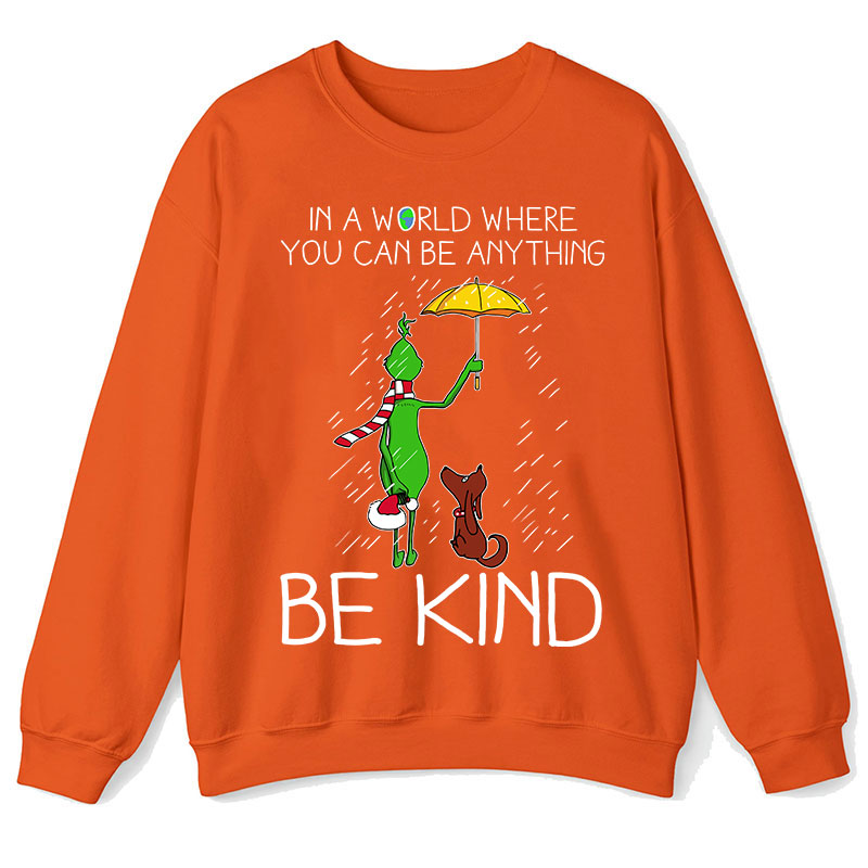 In A World Where You Can Be Anything Be Kind Teacher Sweatshirt