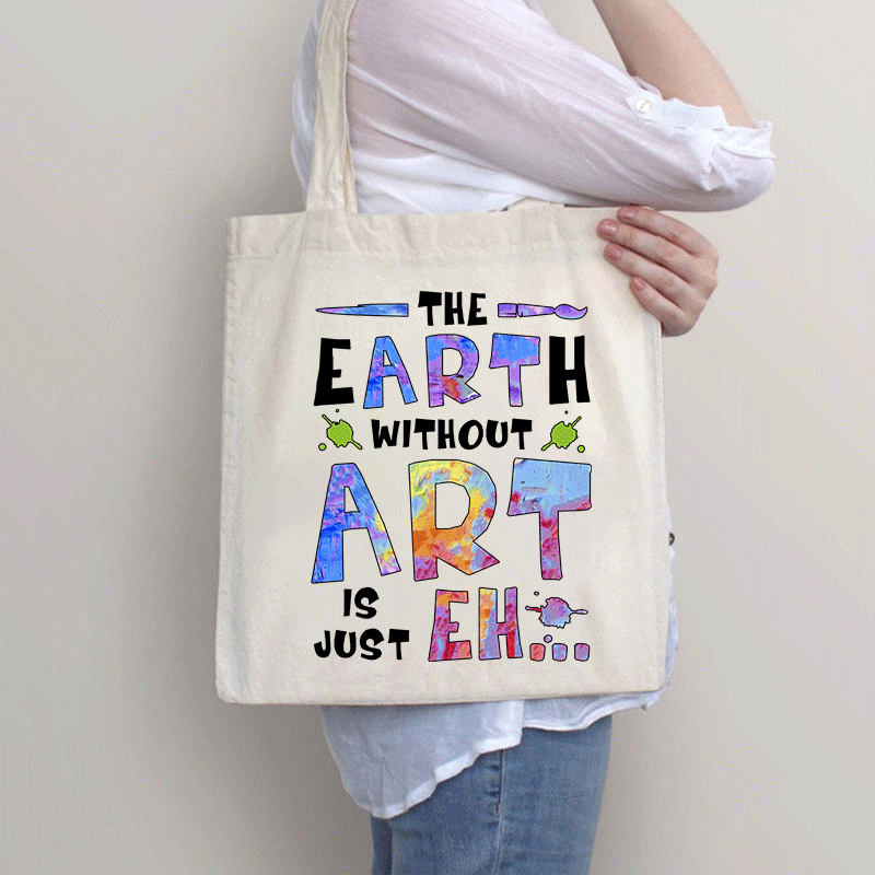The Earth Without Art Is Just Eh Tote Bag