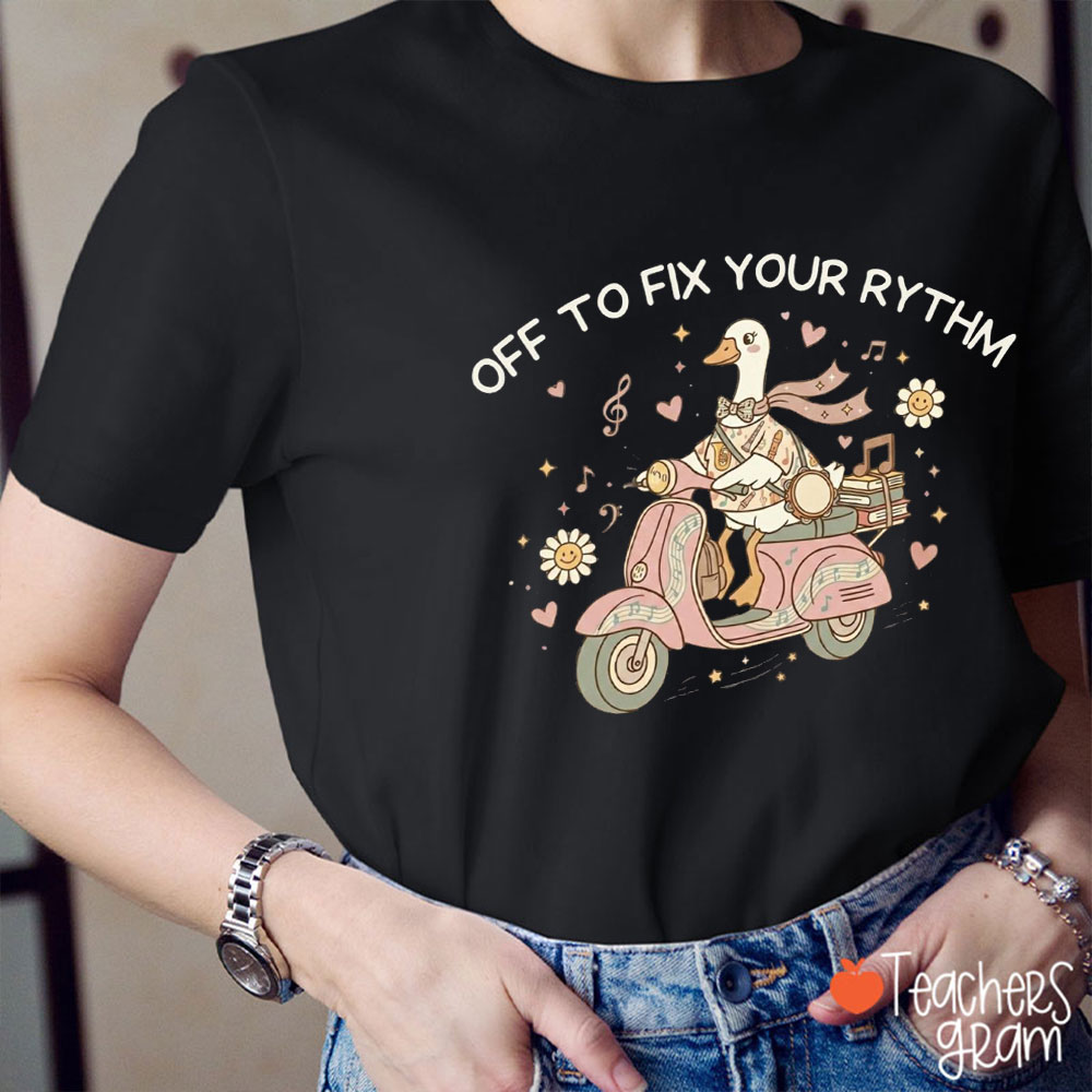 Off To Fix Your Rythm Teacher T-Shirt