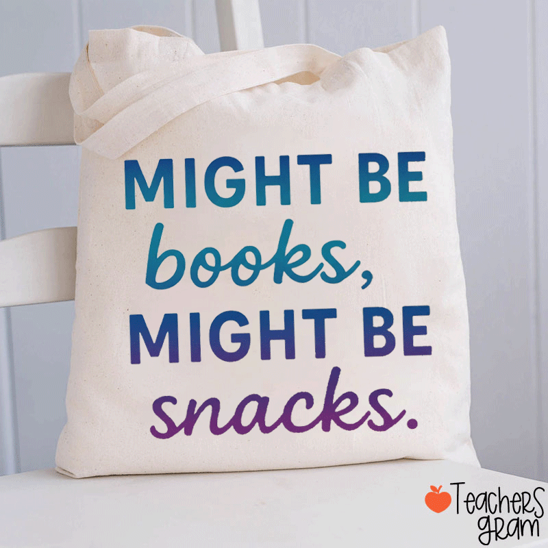 Might Be Books Might Be Snacks What's In My Bag Teacher Tote Bag