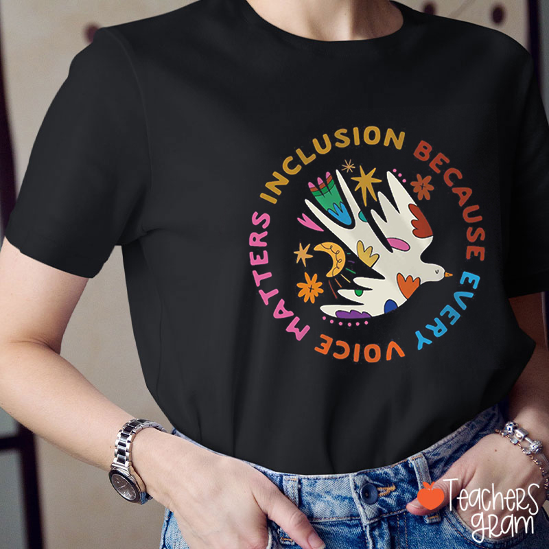 Inclusion Matters Because Every Voice Matters Teacher T-Shirt